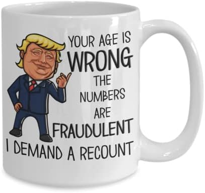 Забавна Чаша за рождения Ден на Тръмп за баща или на майка, на Вашата възраст Грешен, аз Изисквам от Преизчисляване на вота, Предизборна Игра на думи, Политически ме?