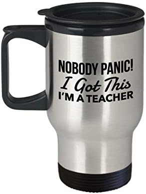 Забавна чаша за пътуване с учител - на Никого не изпадайте в паника! Имам чаша за пътуване Аз съм учител